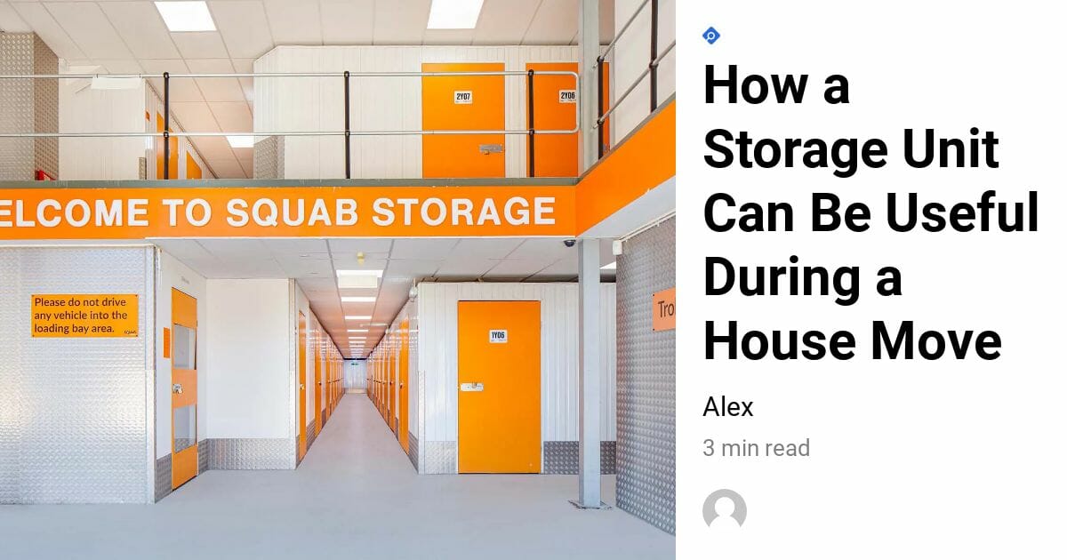 How a Storage Unit Can Be Useful During a House Move - Squab Storage